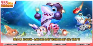 Bắn Cá 555Win