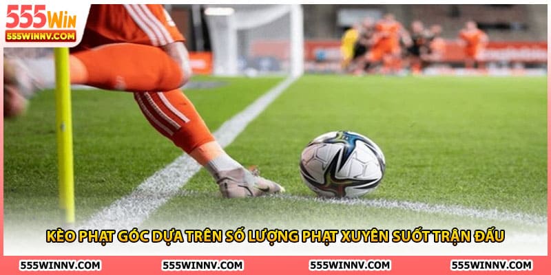 Kèo phạt góc dựa trên số lượng phạt xuyên suốt trận đấu