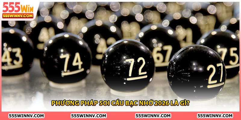 Phương pháp soi cầu bạc nhớ 2026 là gì?