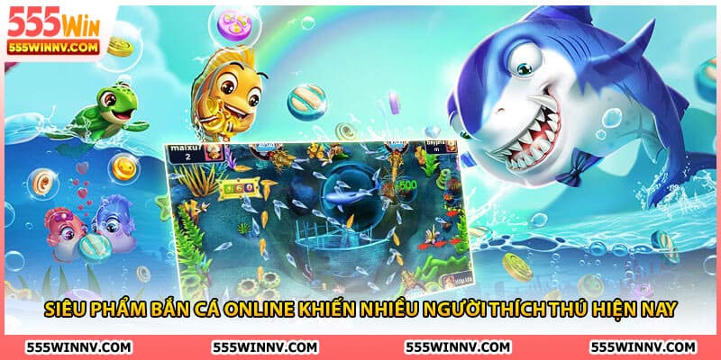 Siêu phẩm bắn cá online khiến nhiều người thích thú hiện nay